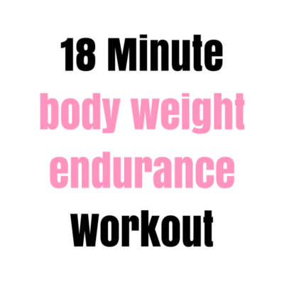 18 Minute Body Weight Endurance Workout