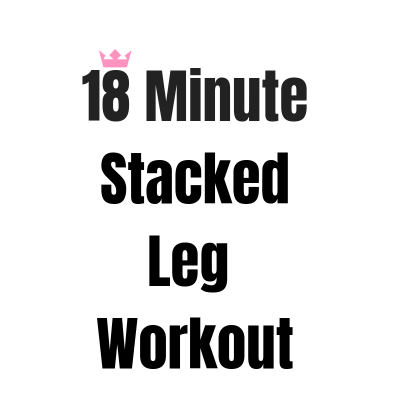 18 Minute Stacked Leg Workout