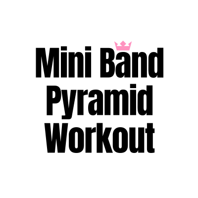 25 Minute Mini Band Pyramid Workout