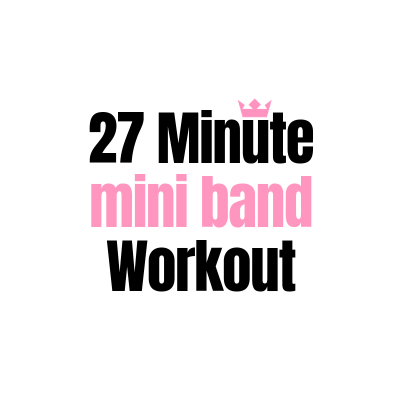 27 Minute Mini Band Workout