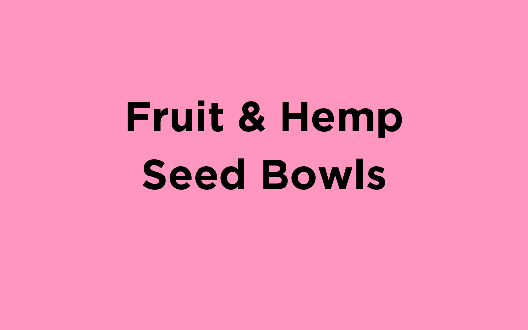 Fruit & Hemp Seed Bowls