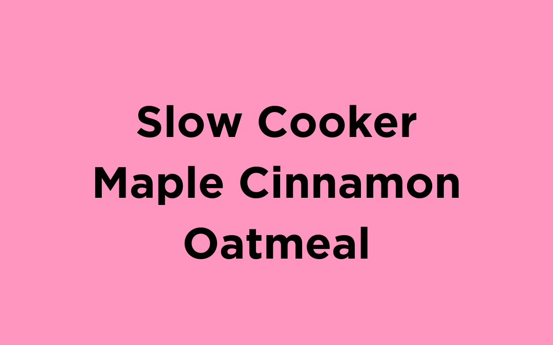Slow Cooker Maple Cinnamon Oatmeal