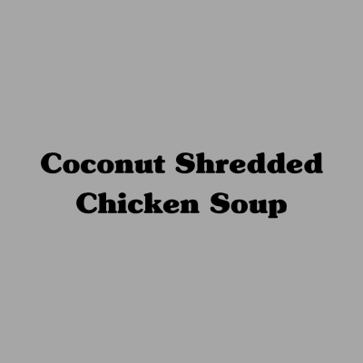 Coconut Shredded Chicken Soup