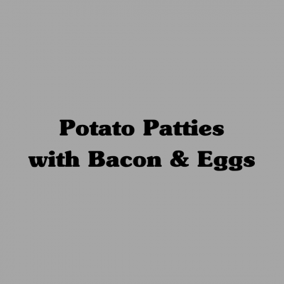 Potato Patties with Bacon & Eggs