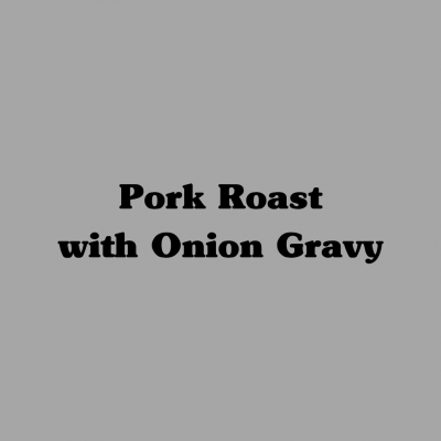 Pork Roast with Onion Gravy