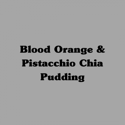 Blood Orange & Pistachio Chia Pudding