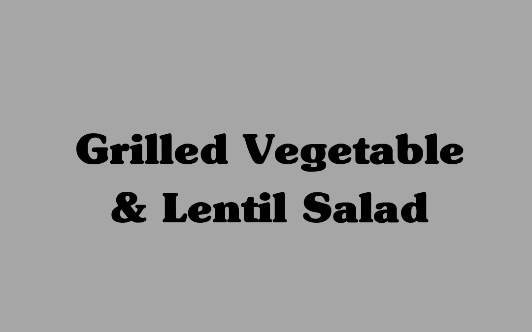 Grilled Vegetable & Lentil Salad