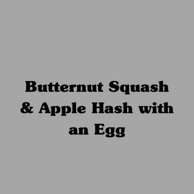 Butternut Squash & Apple Hash with an Egg