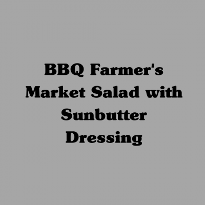 BBQ Farmer’s Market Salad with Sunbutter Dressing