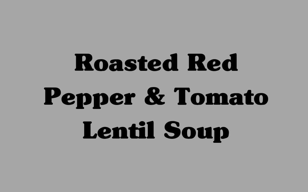 Roasted Red Pepper & Tomato Lentil Soup
