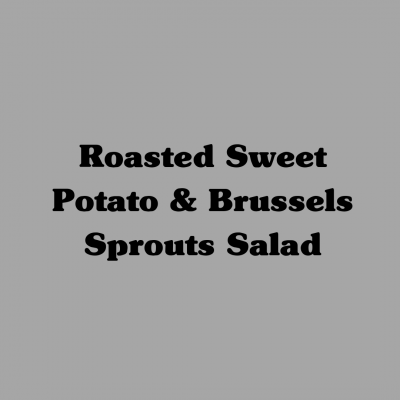Roasted Sweet Potato & Brussels Sprouts Salad