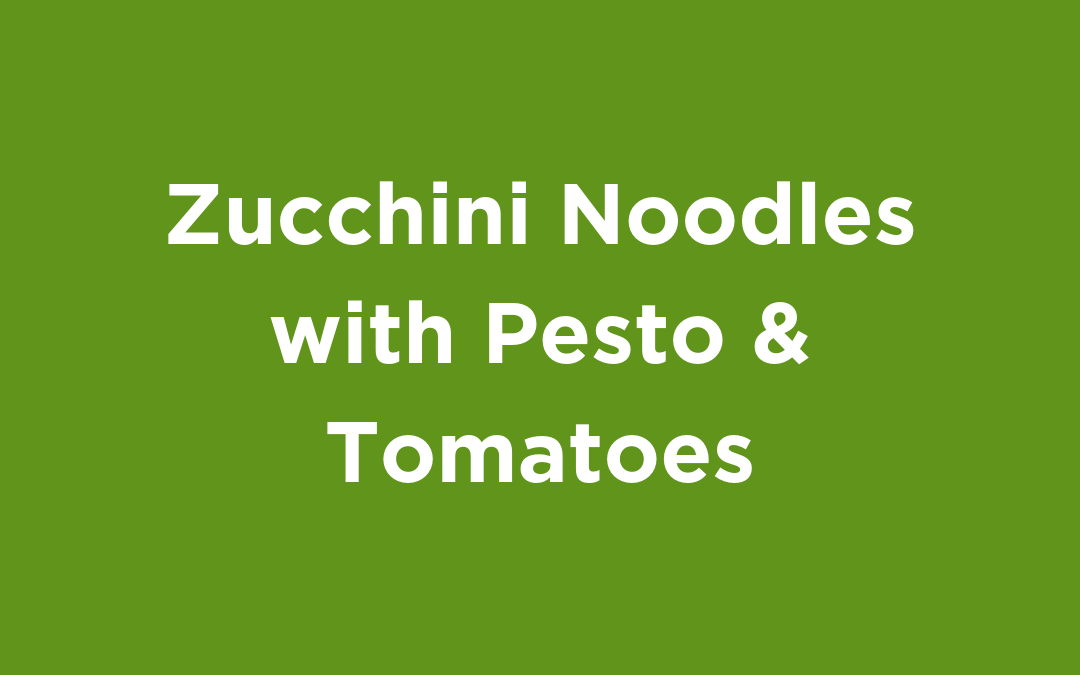 Zucchini Noodles with Pesto & Tomatoes