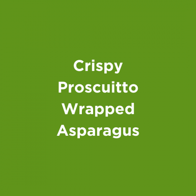 Crispy Proscuitto Wrapped Asparagus
