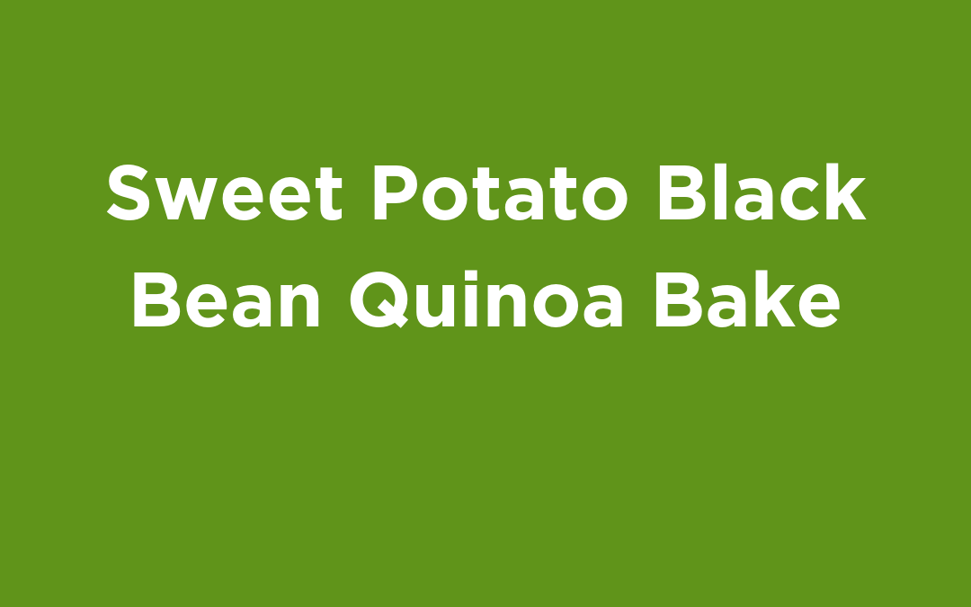 Sweet Potato Black Bean Quinoa Bake