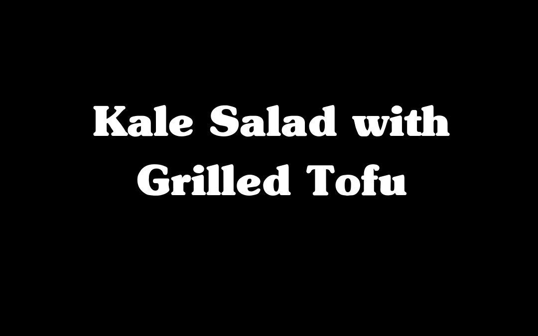 Kale Salad with Grilled Tofu