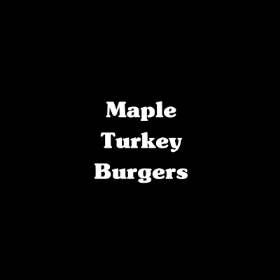 Maple Turkey Burgers