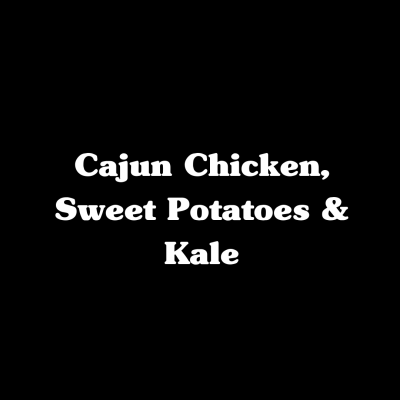 Cajun Chicken, Sweet Potatoes & Kale