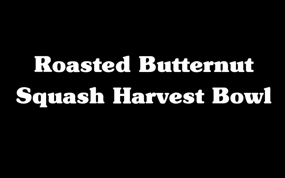 Roasted Butternut Squash Harvest Bowl