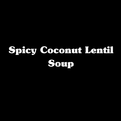 Spicy Coconut Lentil Soup