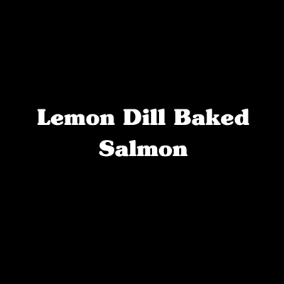 Lemon Dill Baked Salmon