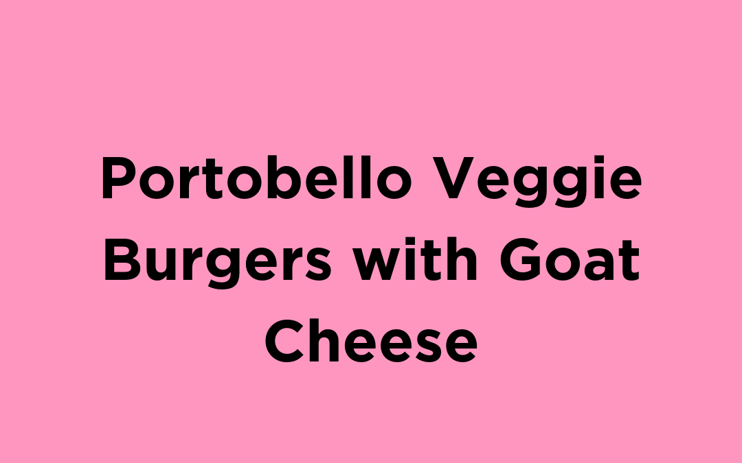 Portobello Veggie Burgers with Goat Cheese
