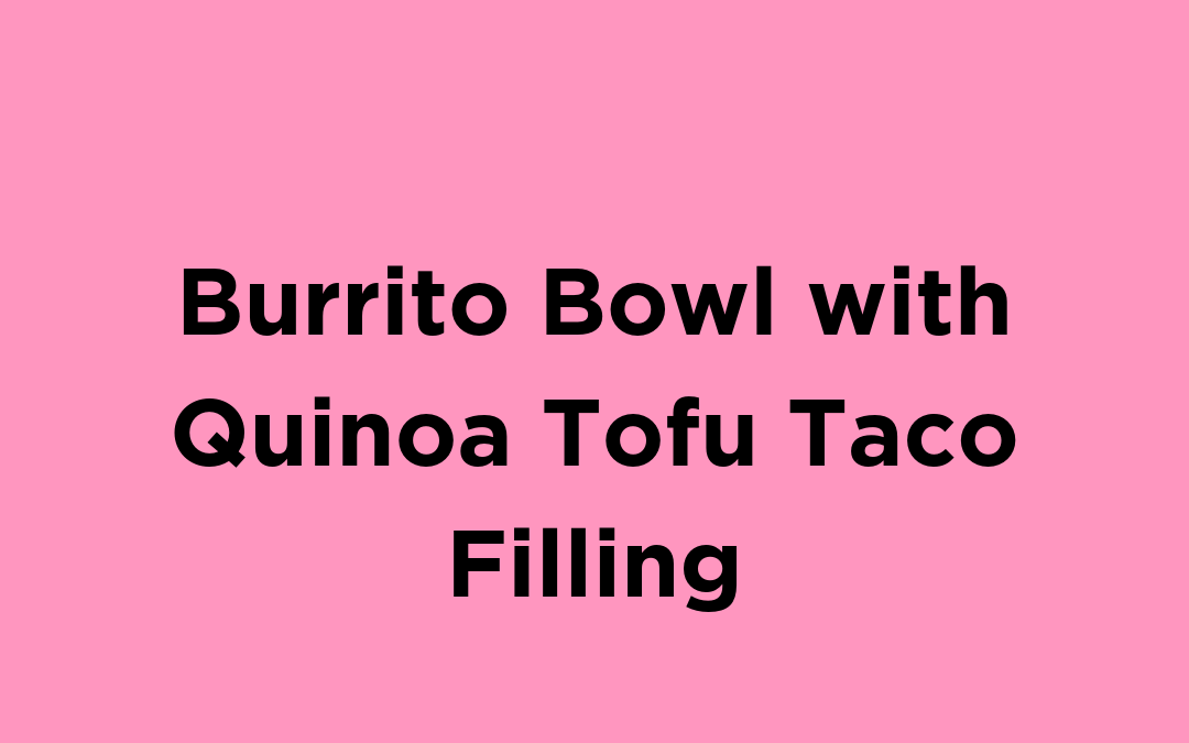 Burrito Bowl with Quinoa Tofu Taco Filling