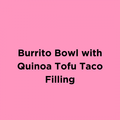 Burrito Bowl with Quinoa Tofu Taco Filling