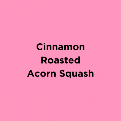 Cinnamon Roasted Acorn Squash