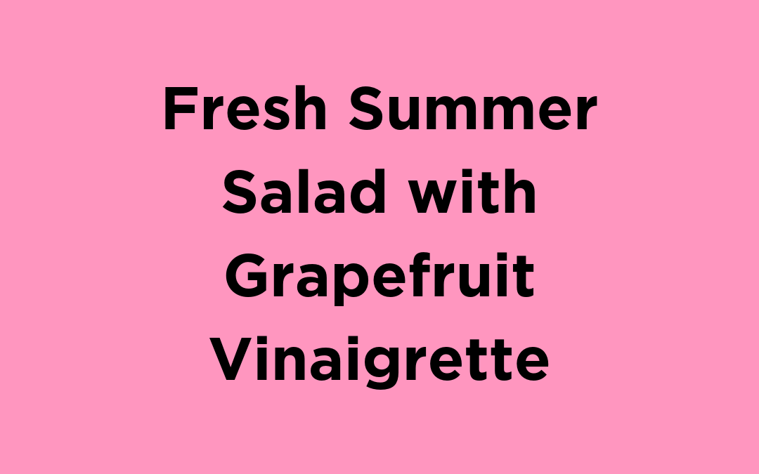 Fresh Summer Salad with Grapefruit Vinaigrette