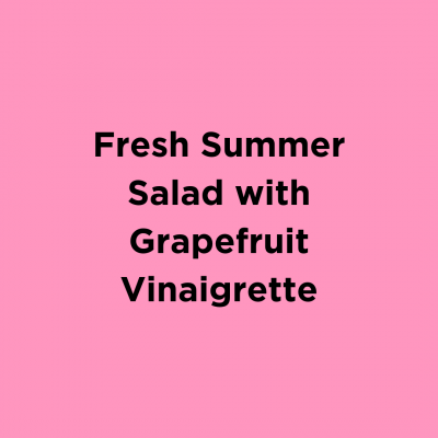 Fresh Summer Salad with Grapefruit Vinaigrette