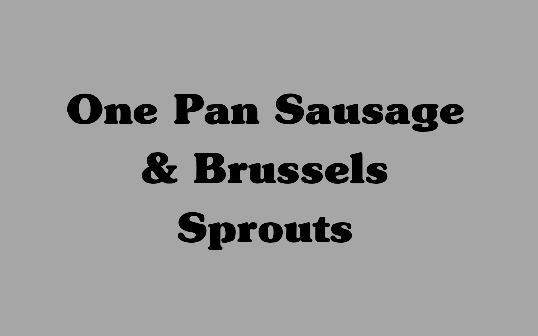 One Pan Sausage & Brussels Sprouts