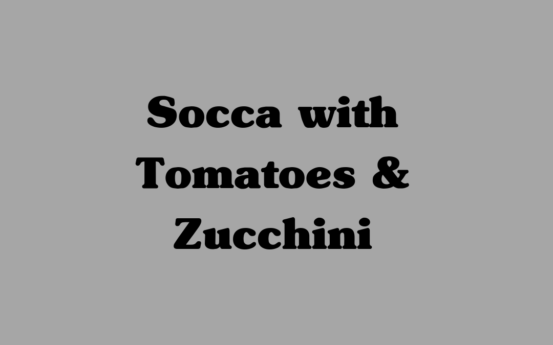 Socca with Tomatoes & Zucchini