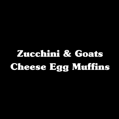 Zucchini & Goat Cheese Egg Muffins