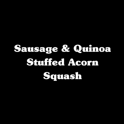 Sausage & Quinoa Stuffed Acorn Squash
