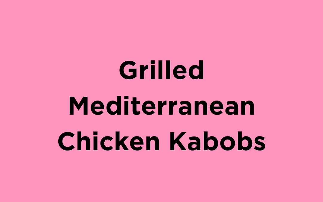Grilled Mediterranean Chicken Kabobs