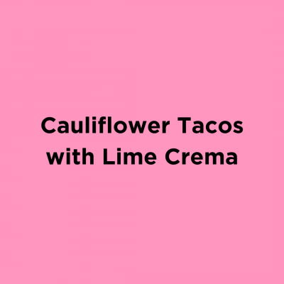 Cauliflower Tacos with Lime Crema