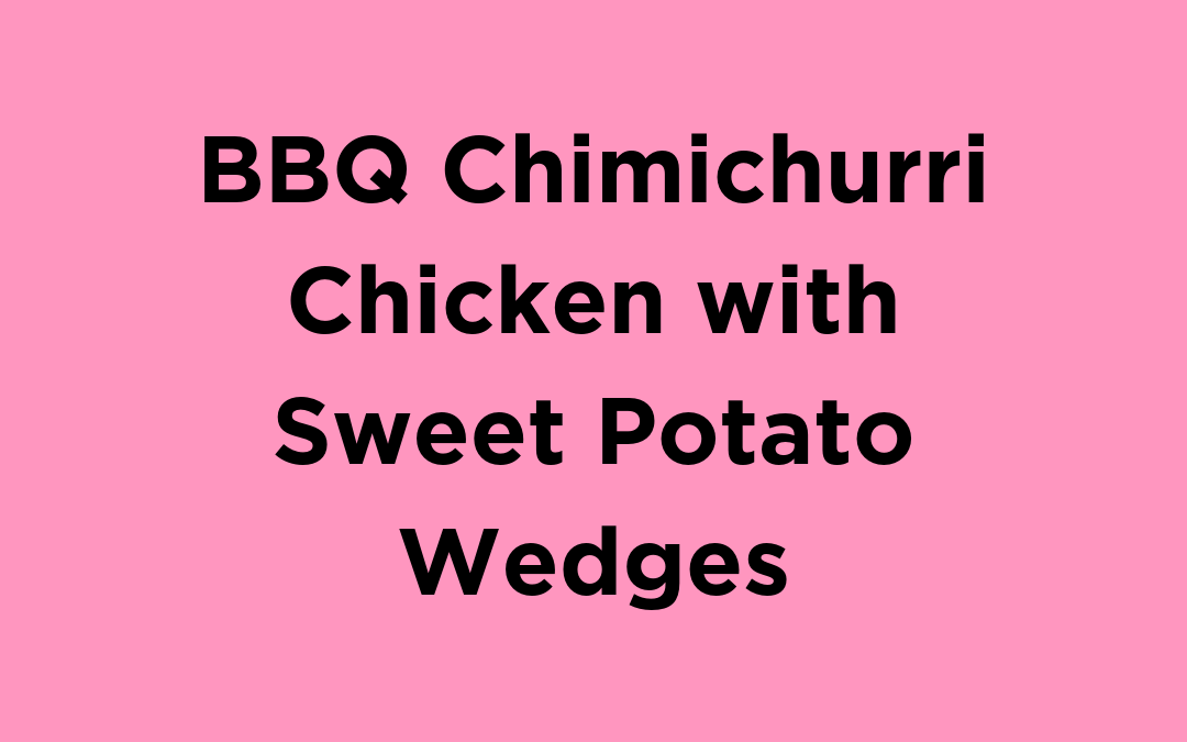 BBQ Chimichurri Chicken with Sweet Potato Wedges