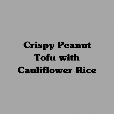 Crispy Peanut Tofu with Cauliflower Rice