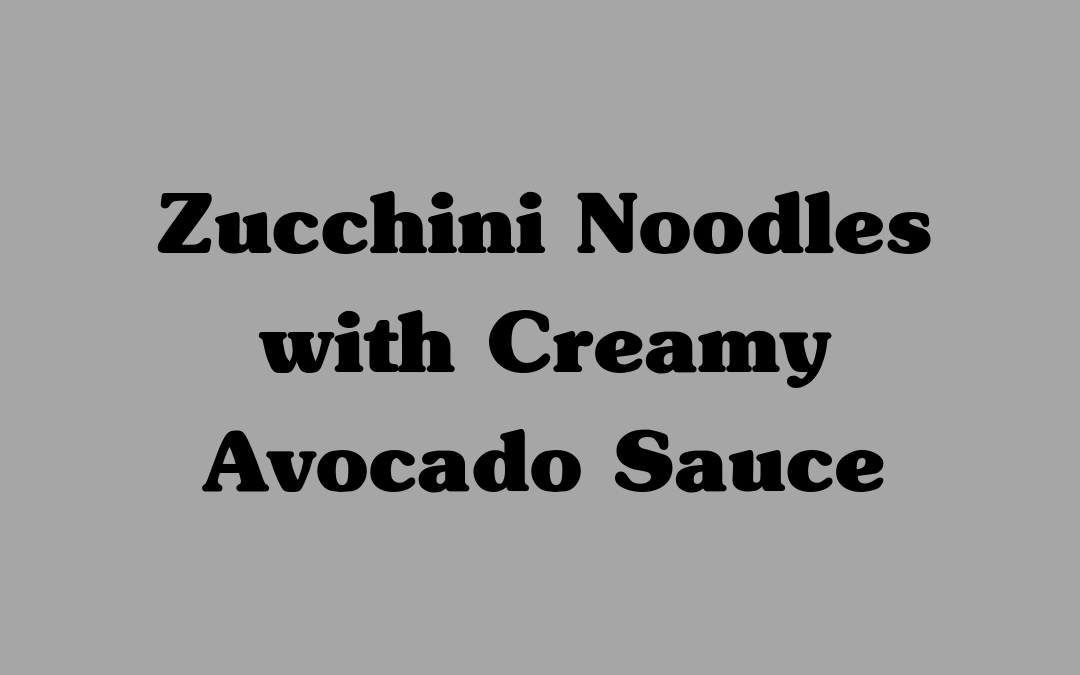 Zucchini Noodles with Creamy Avocado Sauce
