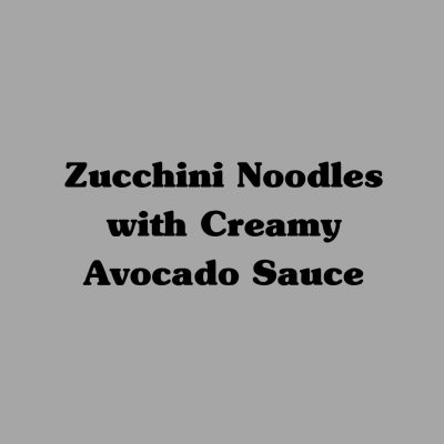 Zucchini Noodles with Creamy Avocado Sauce