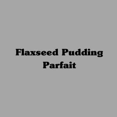 Flaxseed Pudding Parfait