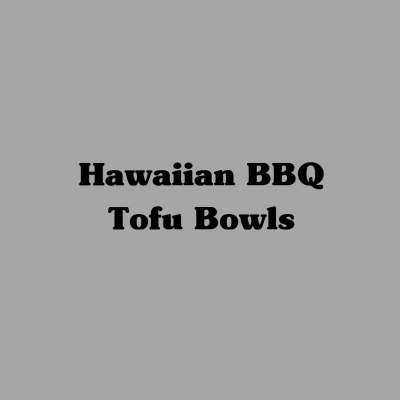Hawaiian BBQ Tofu Bowls