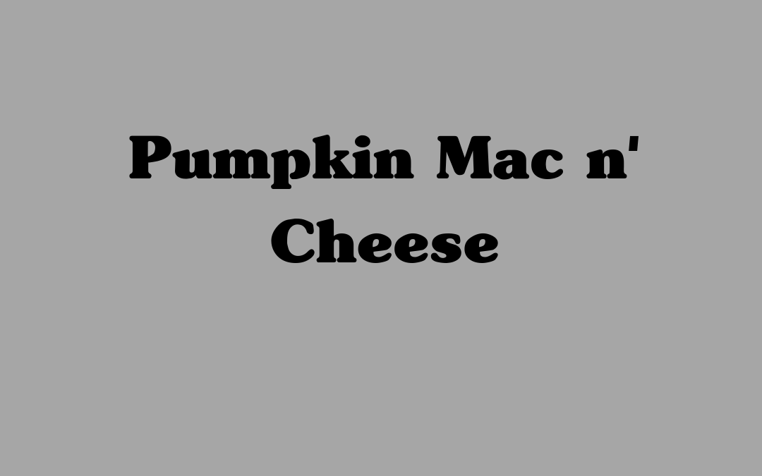Pumpkin Mac n’ Cheese