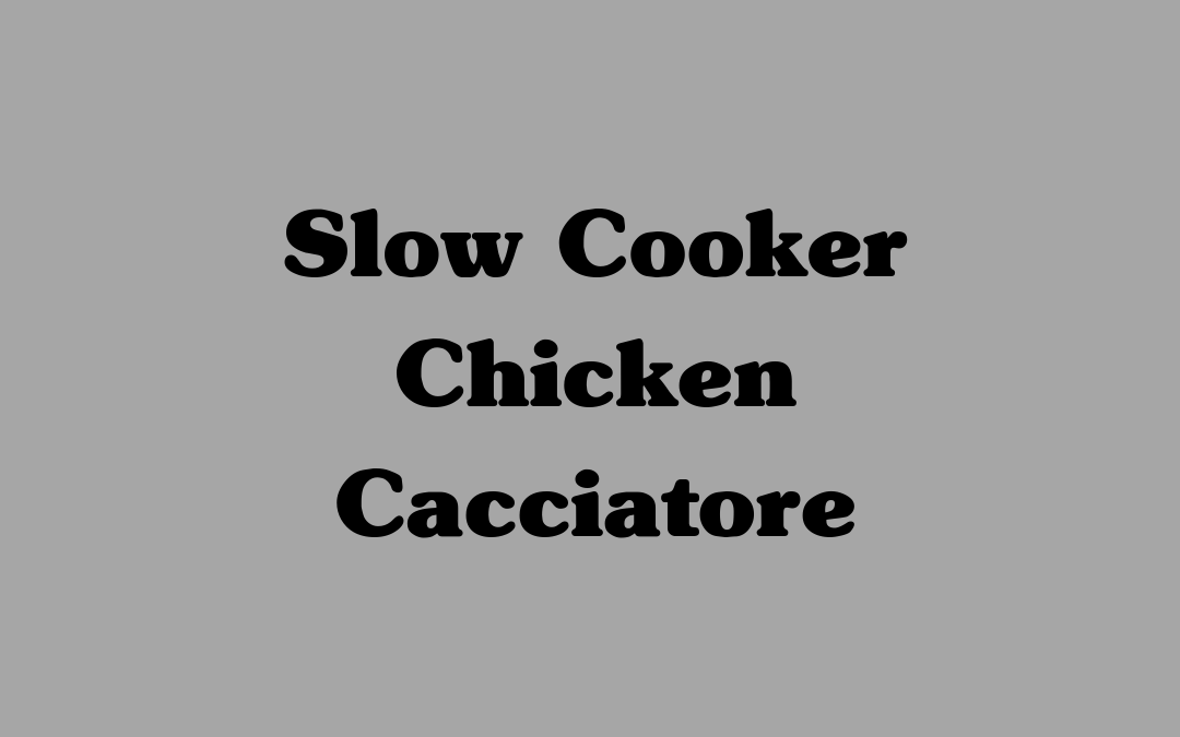Slow Cooker Chicken Cacciatore