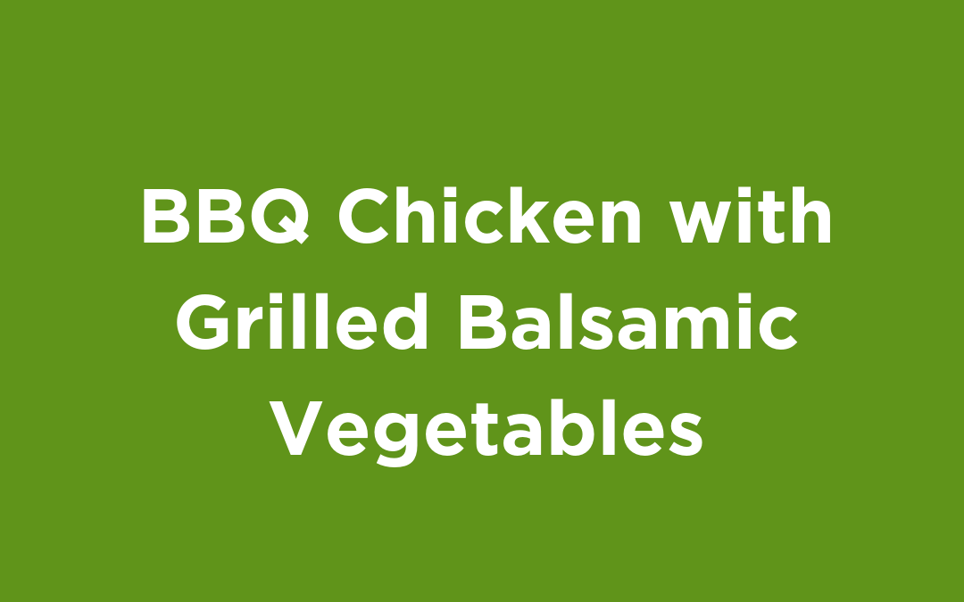 BBQ Chicken with Grilled Balsamic Vegetables