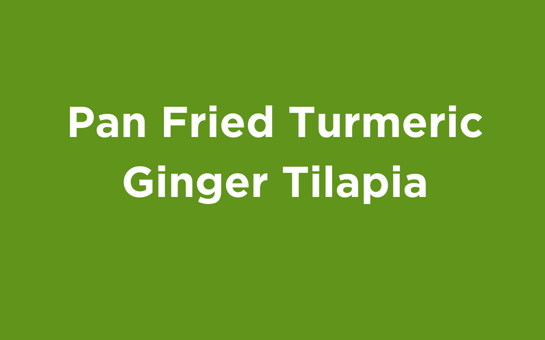Pan Fried Turmeric Ginger Tilapia