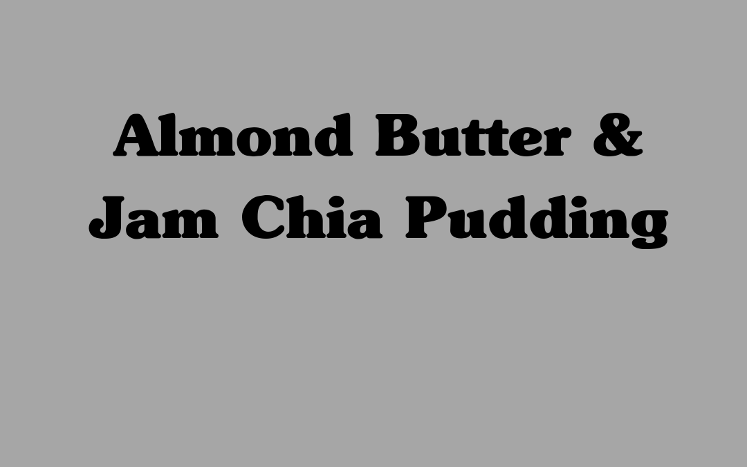 Almond Butter & Jam Chia Pudding