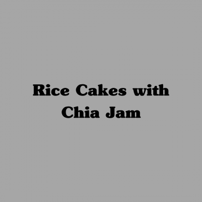 Rice Cakes with Chia Jam