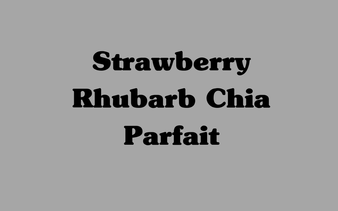 Strawberry Rhubarb Chia Parfait