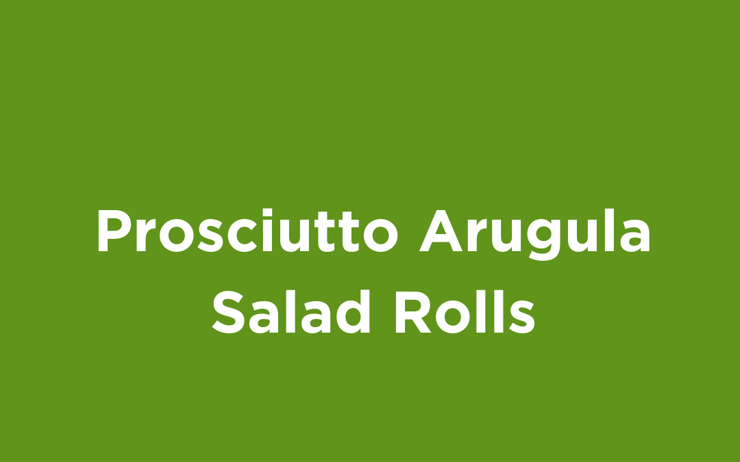 Prosciutto Arugula Salad Rolls